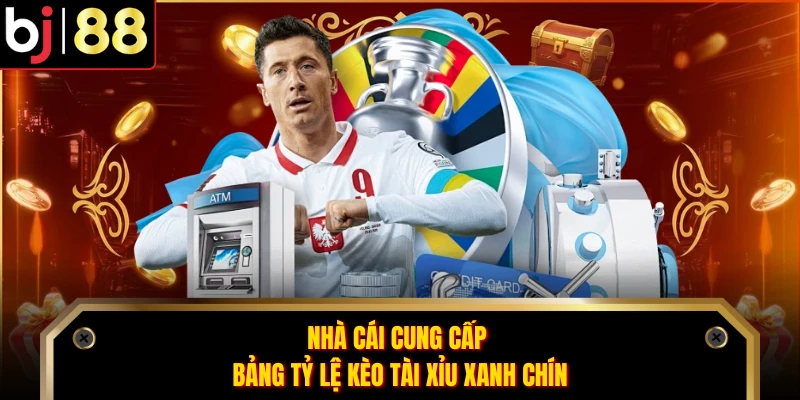 Nhà cái cung cấp bảng tỷ lệ kèo tài xỉu xanh chín